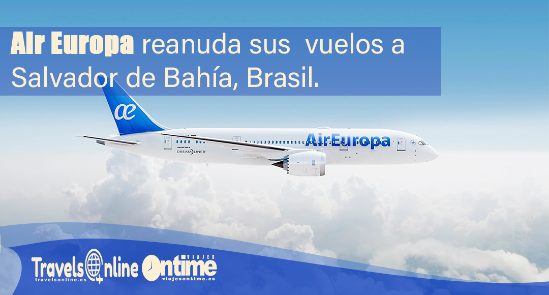Air Europa reanuda sus vuelos a Salvador de Bahía, Brasil.