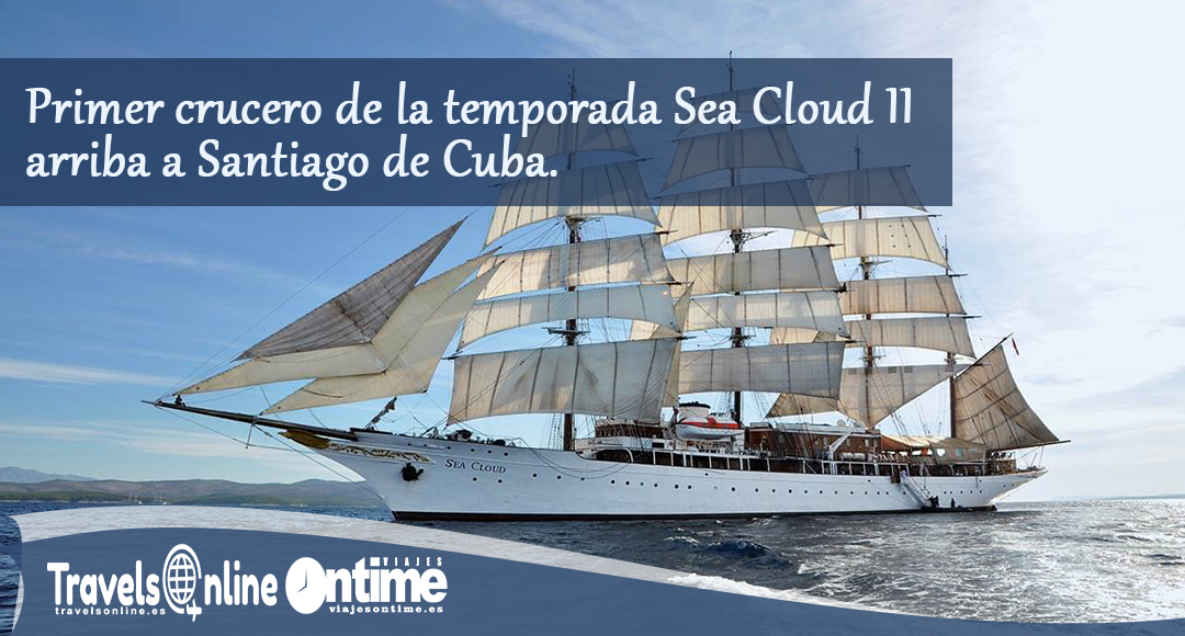 Primer crucero de la temporada Sea Cloud II arriba a Santiago de Cuba
